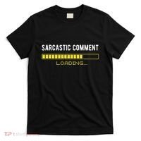 Sarcastic Comment Loading Please Wait Funny Sarcasm Humor T-Shirt thumb 0