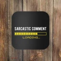 Sarcastic Comment Loading Please Wait Funny Sarcasm Humor Coaster thumb 0