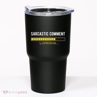 Sarcastic Comment Loading Please Wait Funny Sarcasm Humor Tumbler thumb 0
