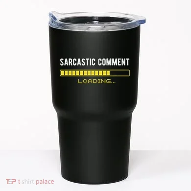Sarcastic Comment Loading Please Wait Funny Sarcasm Humor Tumbler