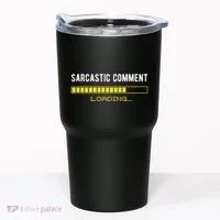 Sarcastic Comment Loading Please Wait Funny Sarcasm Humor Tumbler thumb 0