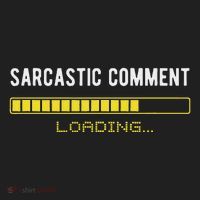 Sarcastic Comment Loading Please Wait Funny Sarcasm Humor Tumbler thumb 3