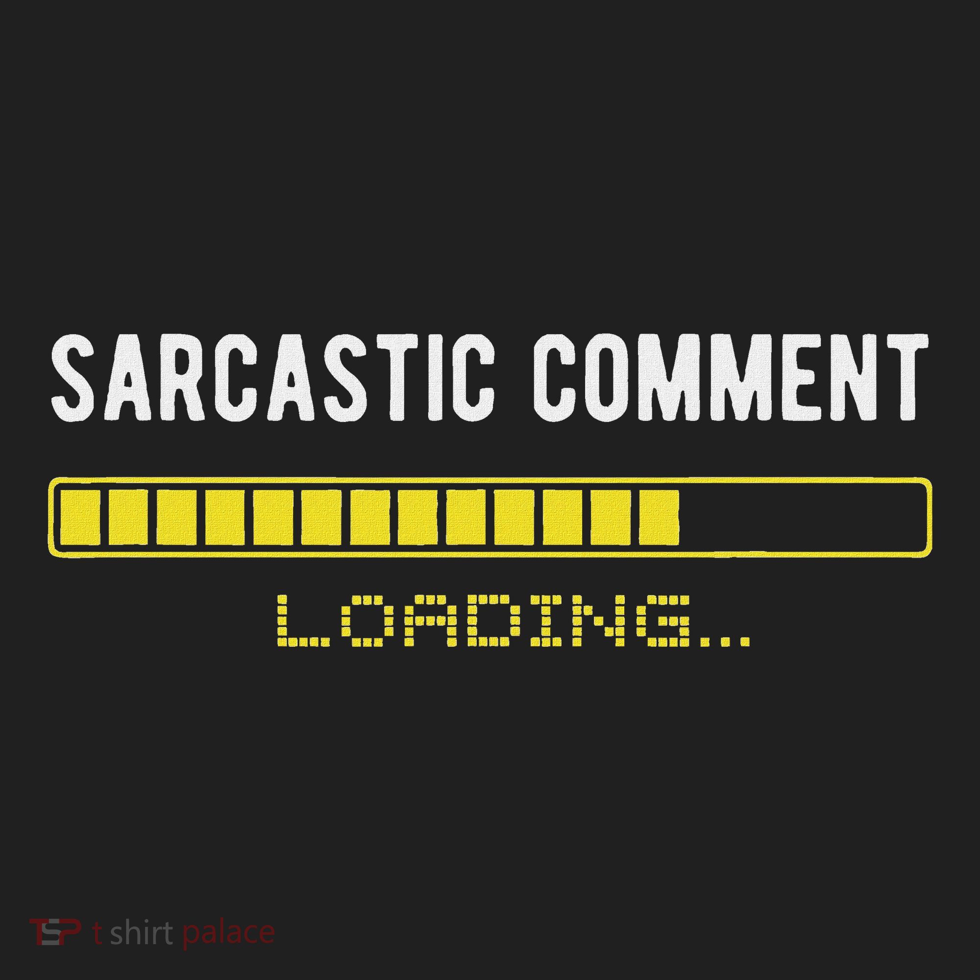 Sarcastic Comment Loading Please Wait Funny Sarcasm Humor Tumbler