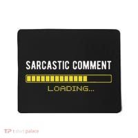 Sarcastic Comment Loading Please Wait Funny Sarcasm Humor Mousepad thumb 0