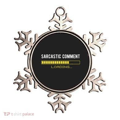 Sarcastic Comment Loading Please Wait Funny Sarcasm Humor Ornament