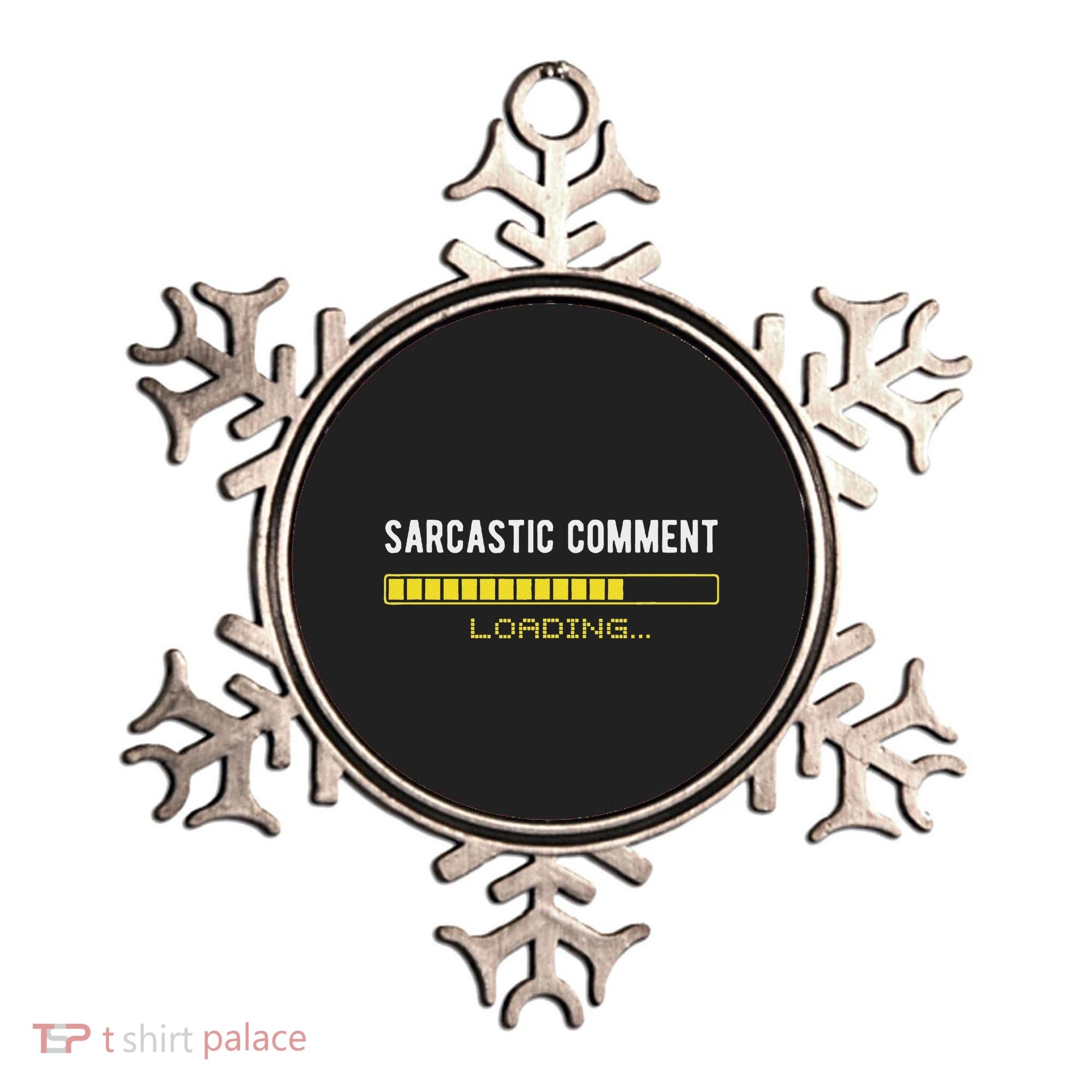 Sarcastic Comment Loading Please Wait Funny Sarcasm Humor Ornament