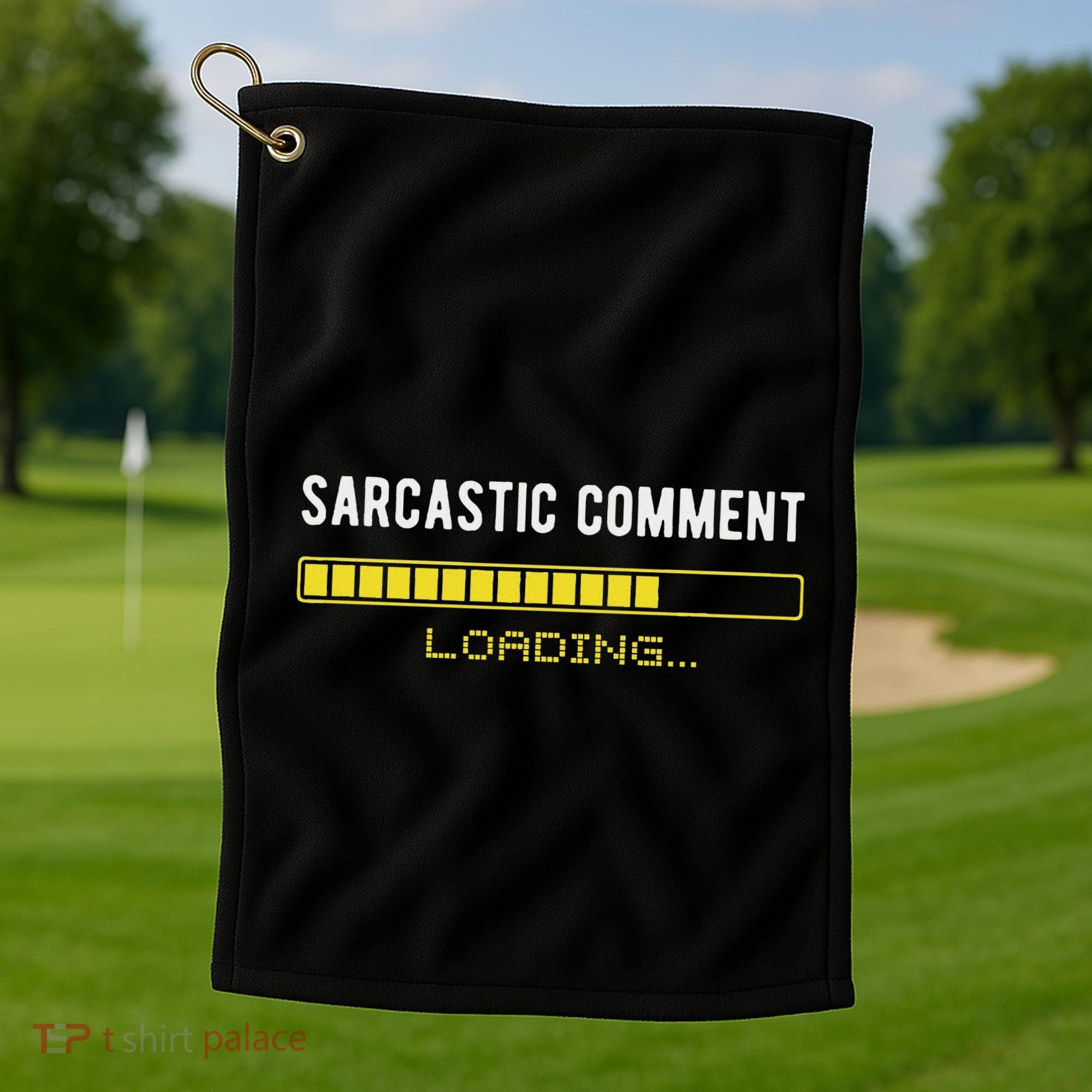 Sarcastic Comment Loading Please Wait Funny Sarcasm Humor Golf Towel