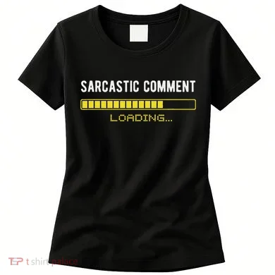Sarcastic Comment Loading Please Wait Funny Sarcasm Humor Women's T-Shirt