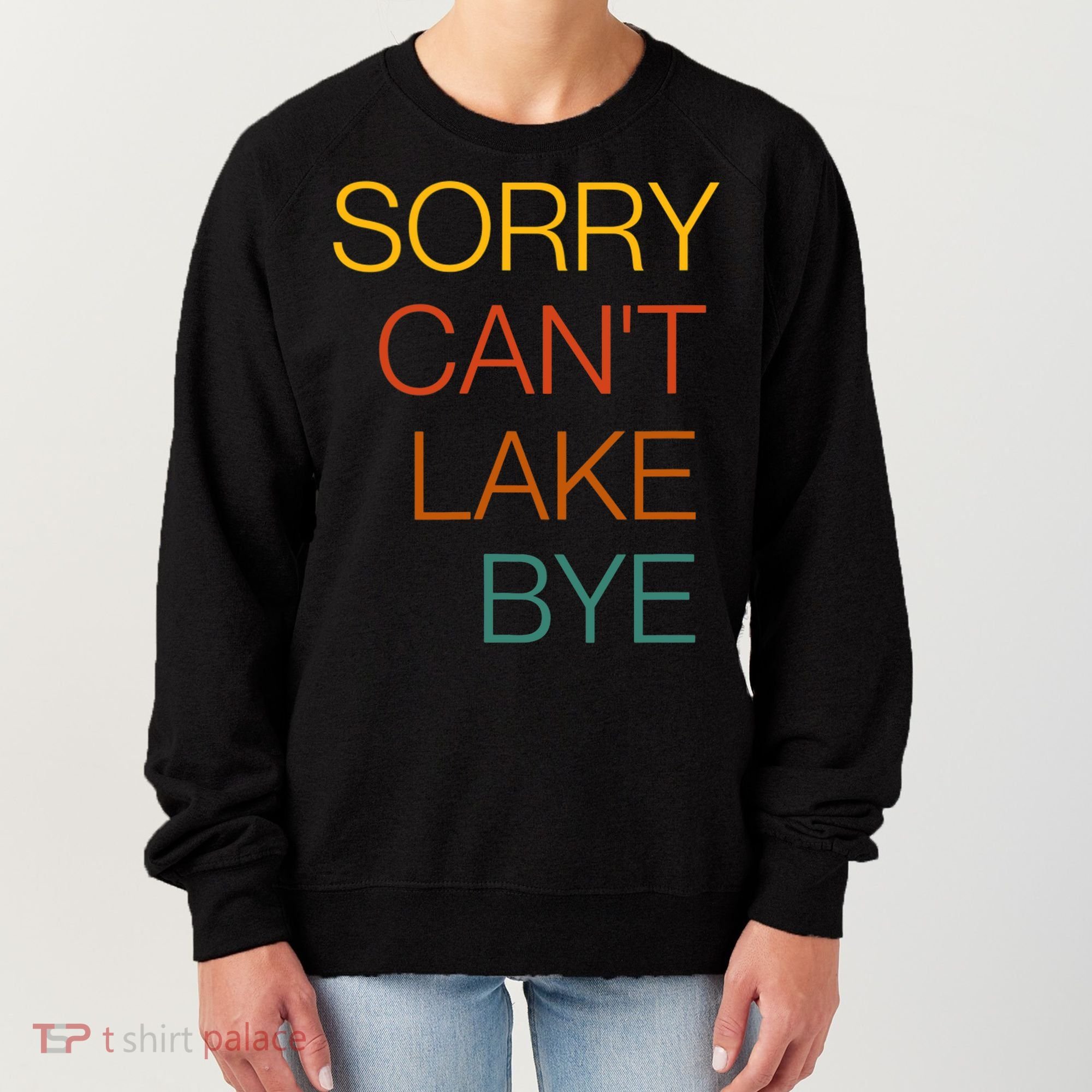 Sorry Can't Lake Bye. Funny Lake Mom Life Women's Sweatshirt