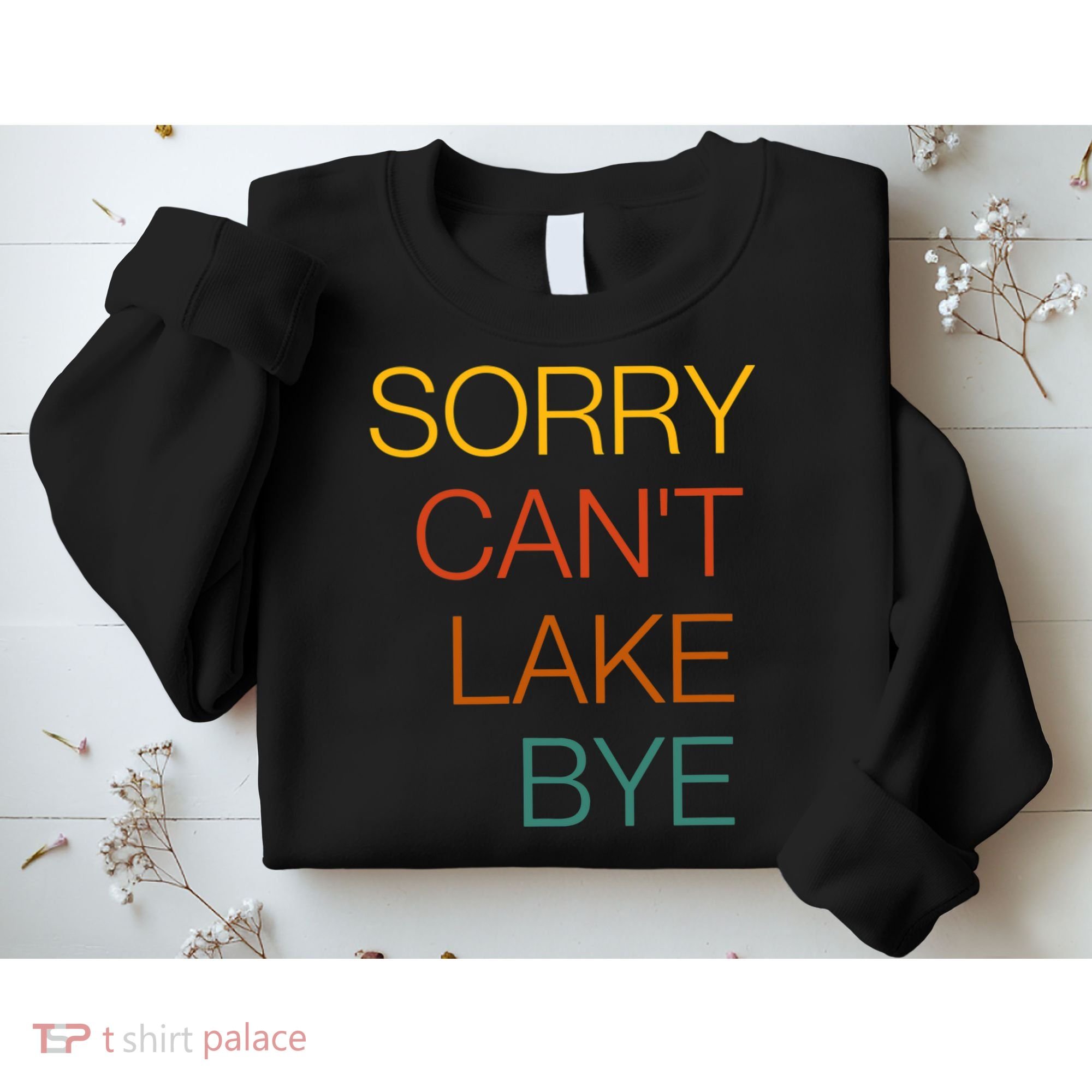 Sorry Can't Lake Bye. Funny Lake Mom Life Sweatshirt