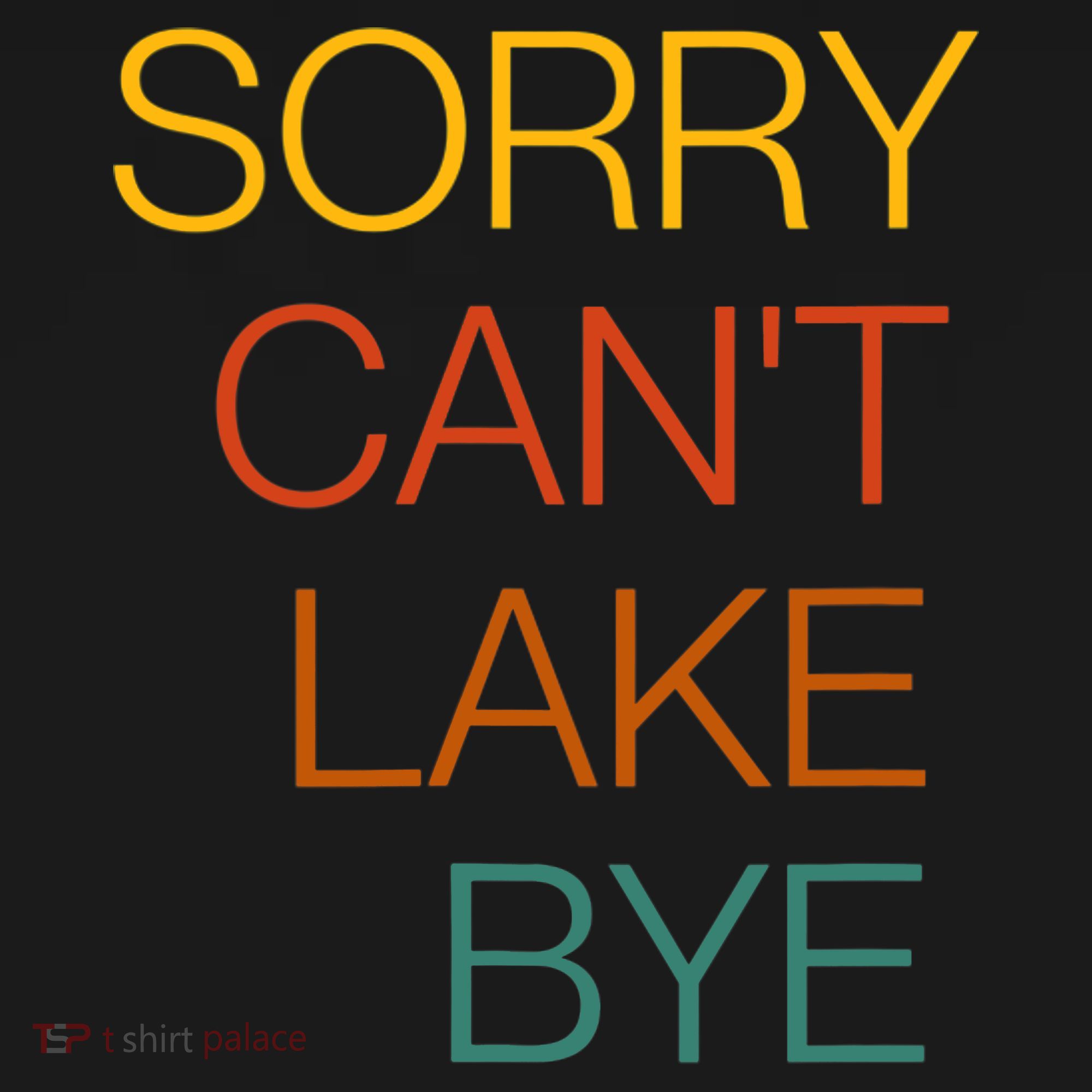 Sorry Can't Lake Bye. Funny Lake Mom Life Women's Hoodie