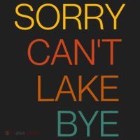 Sorry Can't Lake Bye. Funny Lake Mom Life Tumbler thumb 3