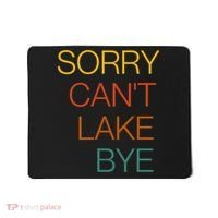 Sorry Can't Lake Bye. Funny Lake Mom Life Mousepad thumb 0