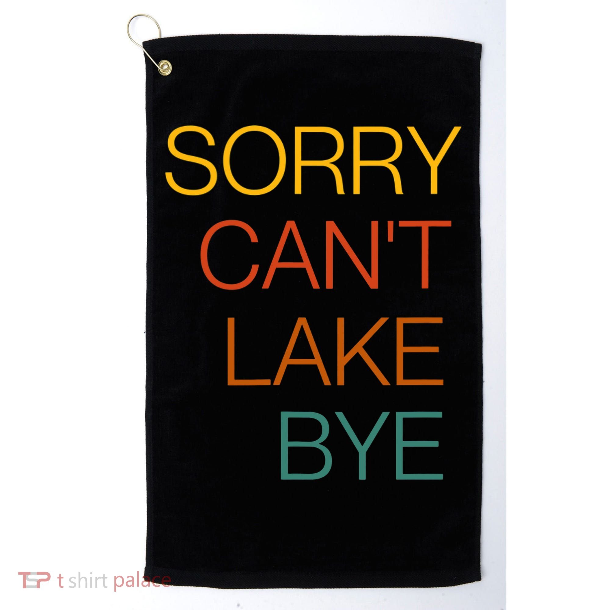 Sorry Can't Lake Bye. Funny Lake Mom Life Golf Towel
