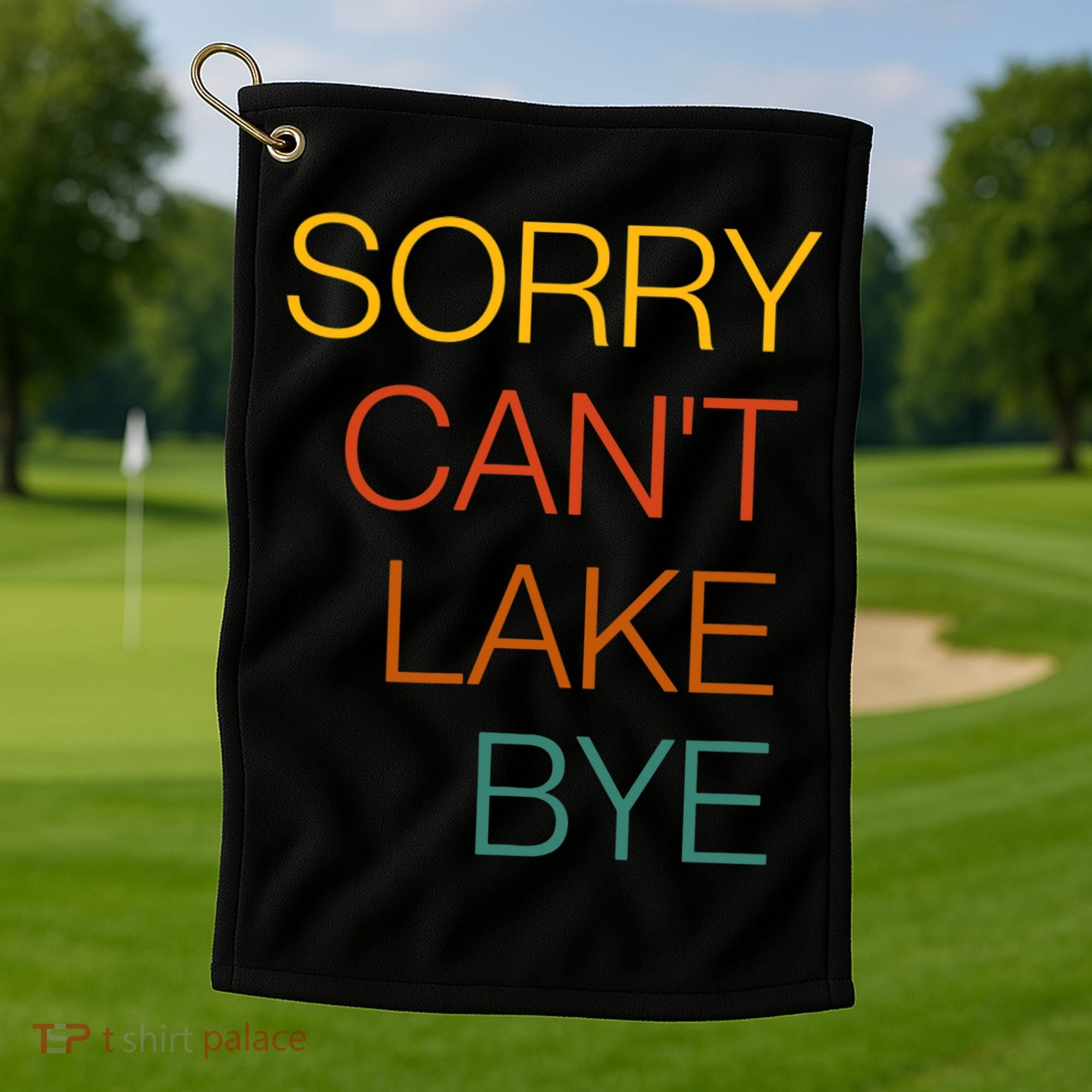 Sorry Can't Lake Bye. Funny Lake Mom Life Golf Towel