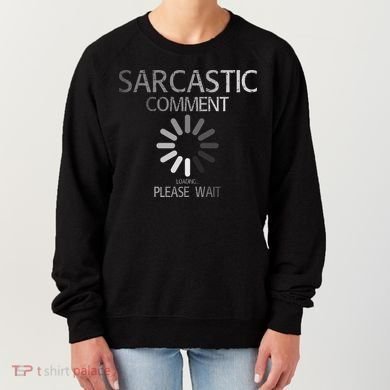 Sarcastic Comment Loading Please Wait Women's Sweatshirt