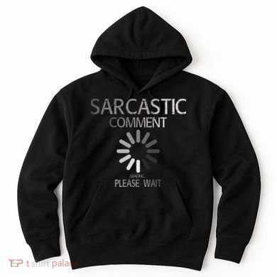 Sarcastic Comment Loading Please Wait Hoodie