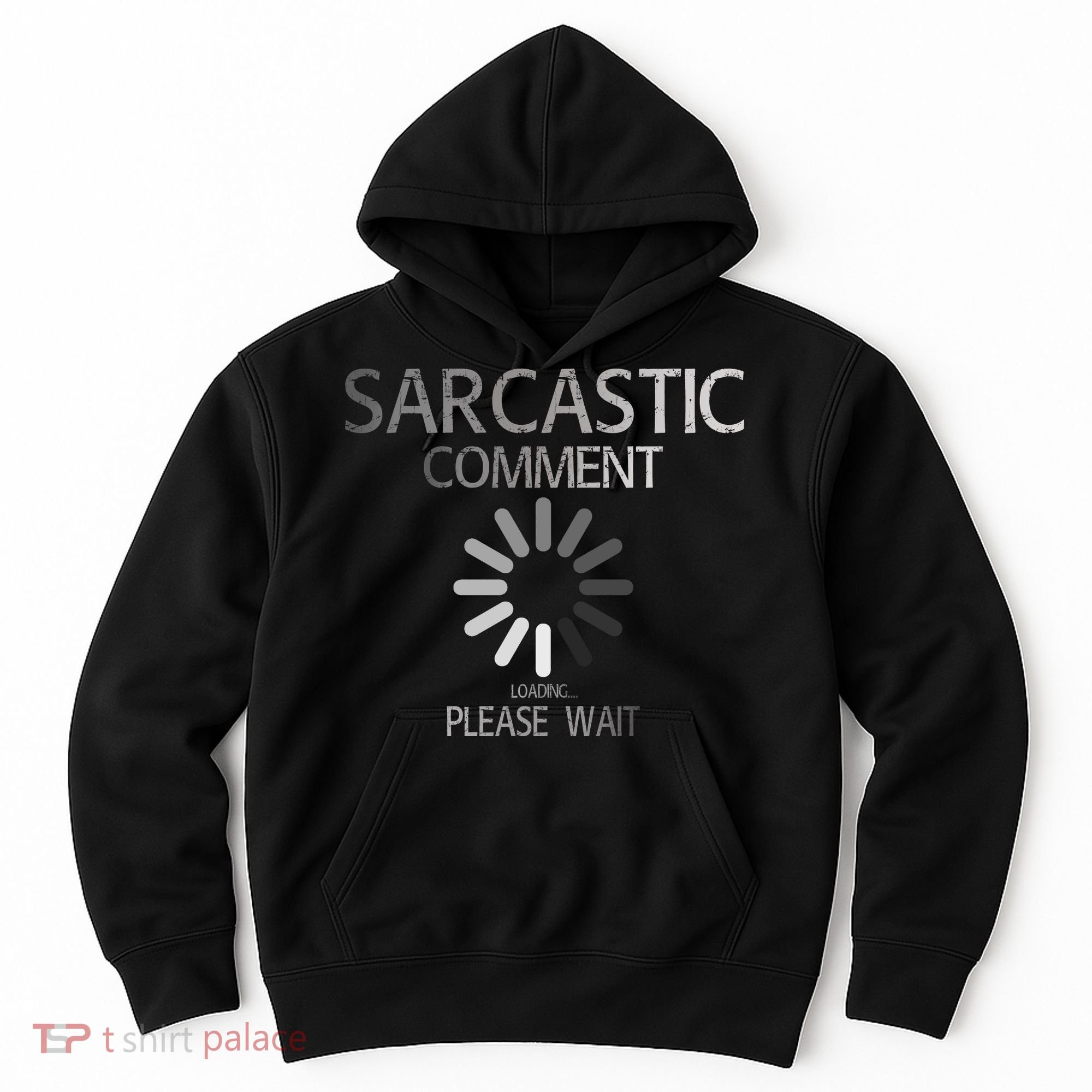 Sarcastic Comment Loading Please Wait Hoodie