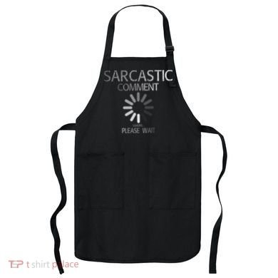 Sarcastic Comment Loading Please Wait Apron