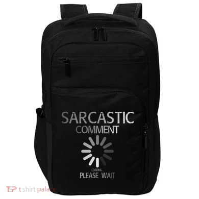 Sarcastic Comment Loading Please Wait Impact Tech Backpack