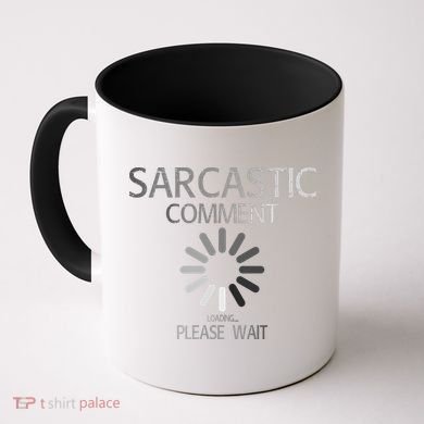 Sarcastic Comment Loading Please Wait Coffee Mug