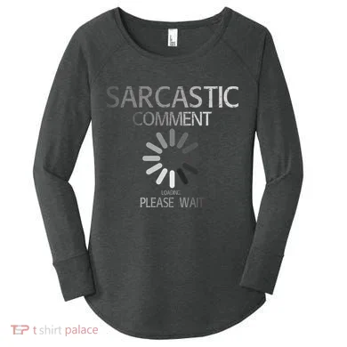 Sarcastic Comment Loading Please Wait Women's Perfect Tri Tunic Long Sleeve Shirt