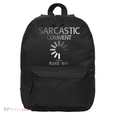 Sarcastic Comment Loading Please Wait 16 in Basic Backpack