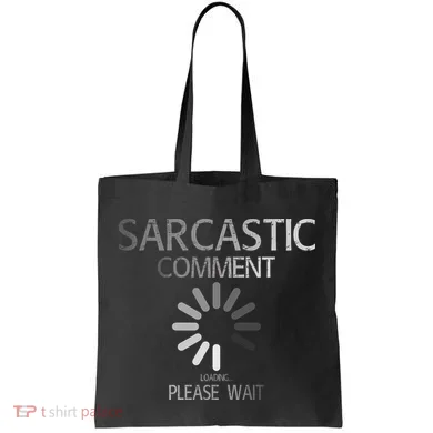 Sarcastic Comment Loading Please Wait Tote Bag