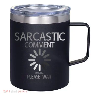 Sarcastic Comment Loading Please Wait 12oz Stainless Steel Coffee Mug