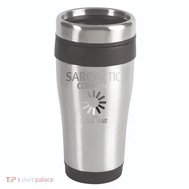 Sarcastic Comment Loading Please Wait 16oz Travel Tumbler