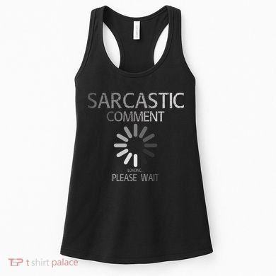 Sarcastic Comment Loading Please Wait Women's Tank Top