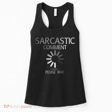 Sarcastic Comment Loading Please Wait Women's Tank Top