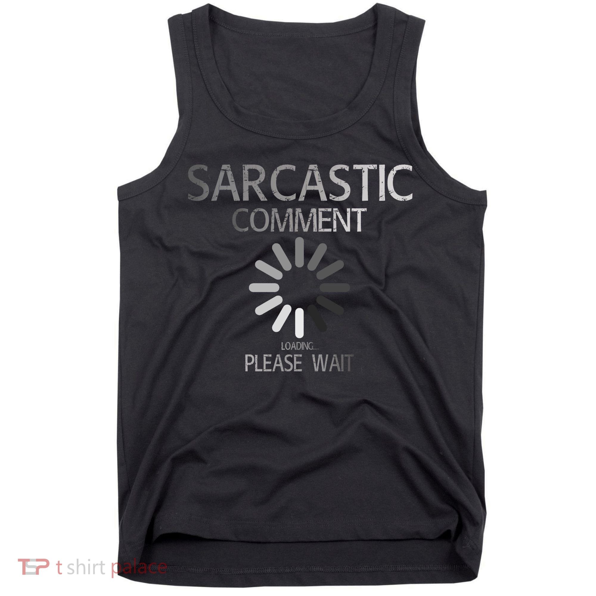 Sarcastic Comment Loading Please Wait Tank Top