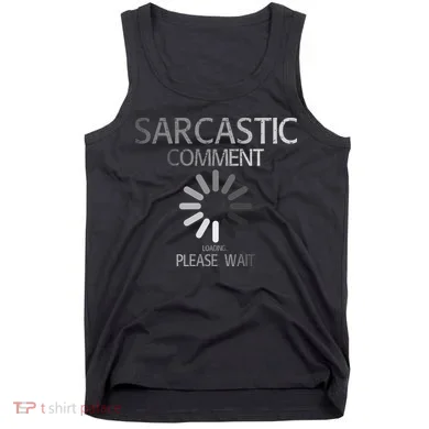Sarcastic Comment Loading Please Wait Tank Top
