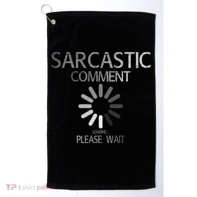 Sarcastic Comment Loading Please Wait Golf Towel