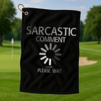 Sarcastic Comment Loading Please Wait Golf Towel thumb 1