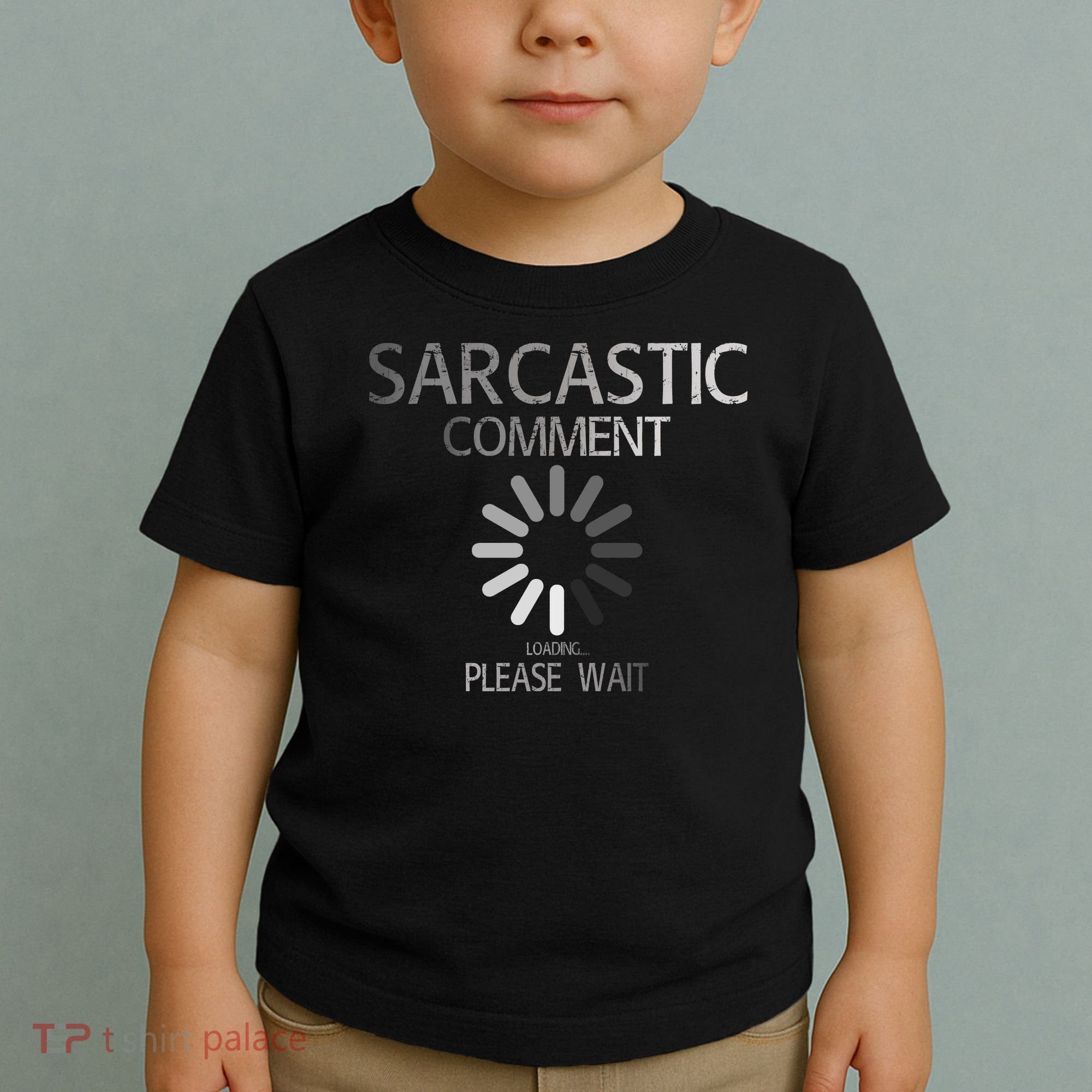 Sarcastic Comment Loading Please Wait Toddler T-Shirt