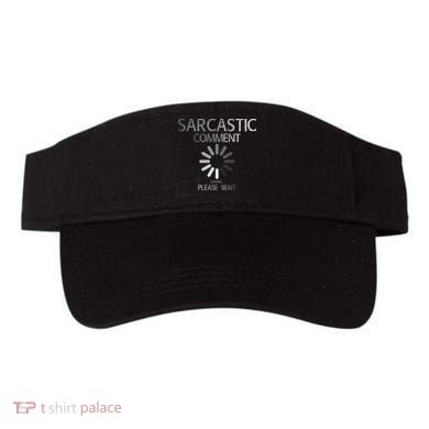 Sarcastic Comment Loading Please Wait Visor