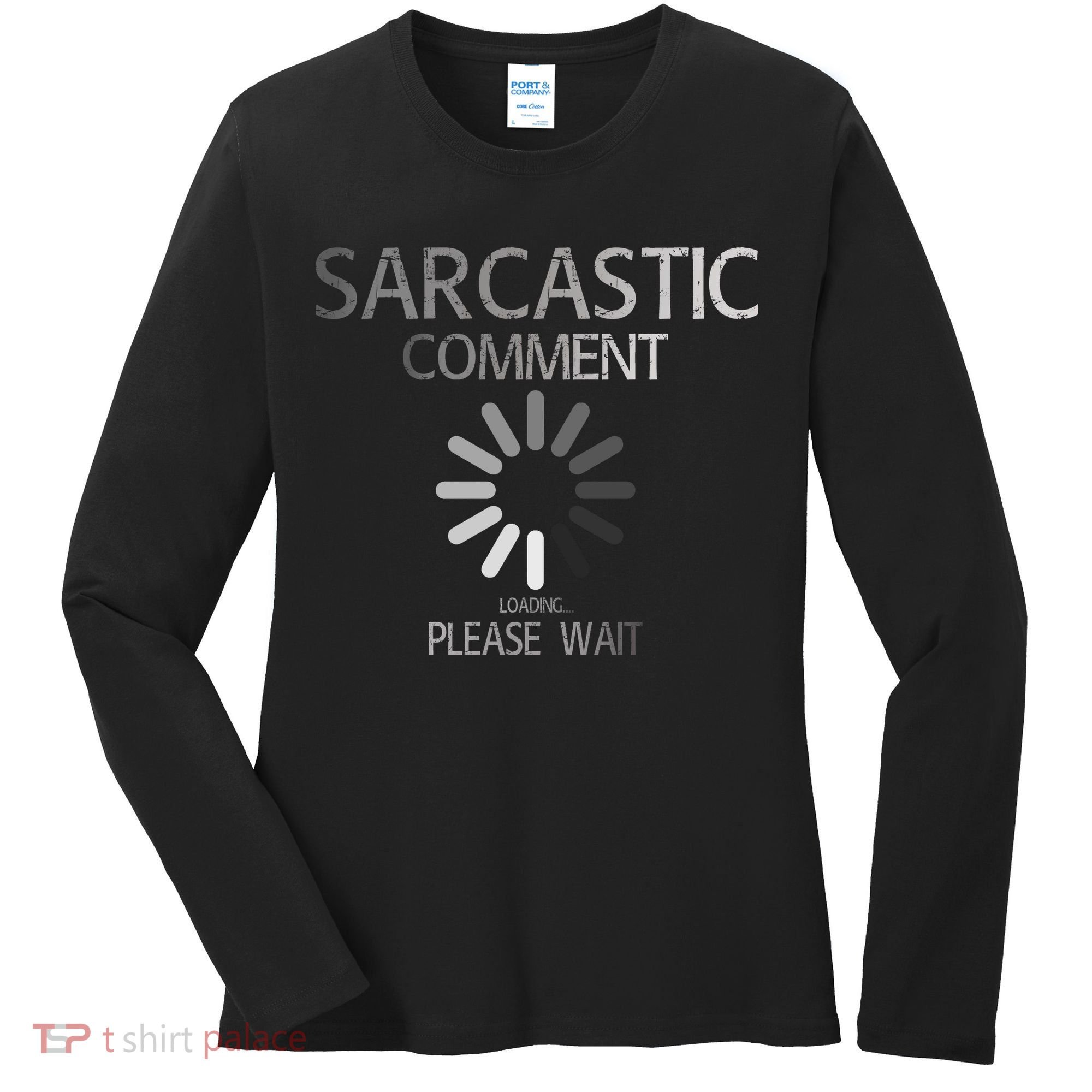 Sarcastic Comment Loading Please Wait Women's Long Sleeve Shirt