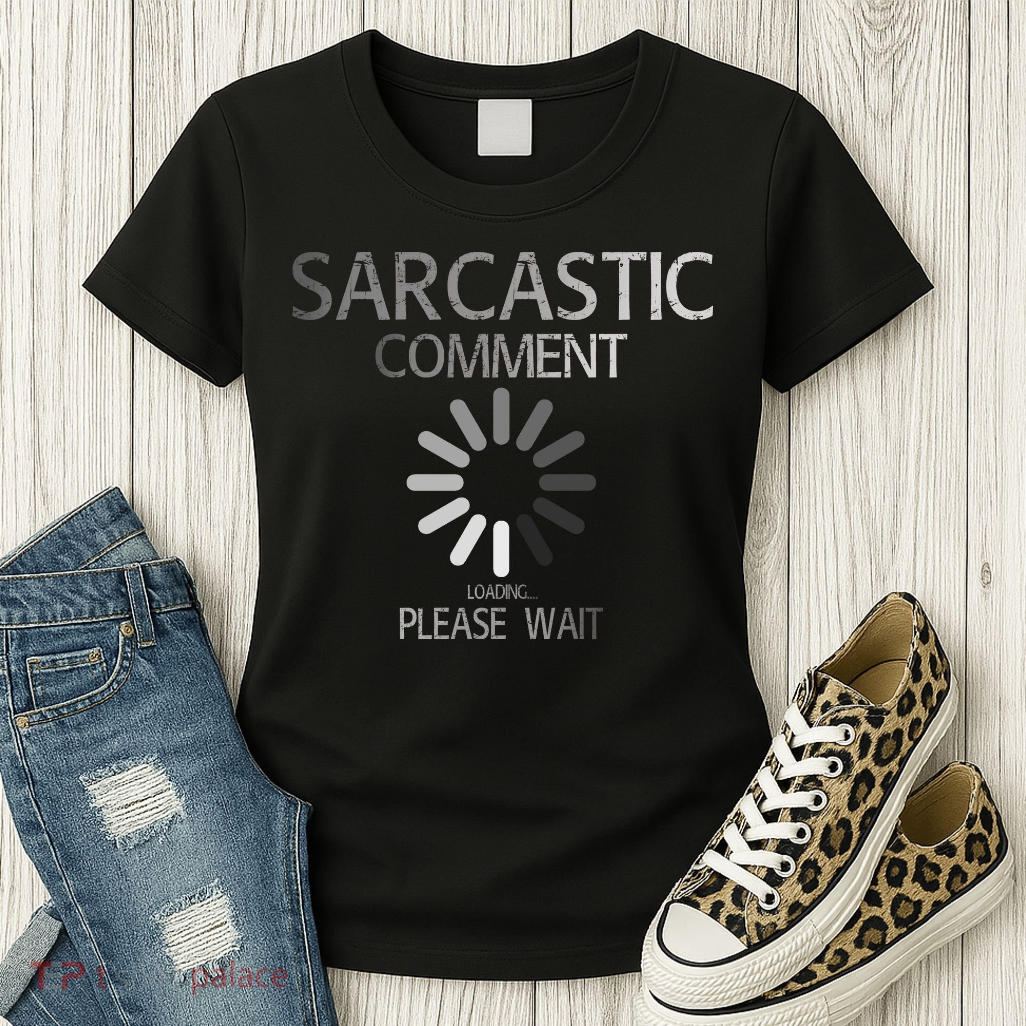 Sarcastic Comment Loading Please Wait Women's T-Shirt