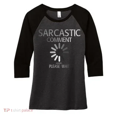 Sarcastic Comment Loading Please Wait Women's Tri-Blend 3/4-Sleeve Raglan Shirt