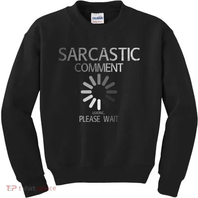 Sarcastic Comment Loading Please Wait Kids Sweatshirt