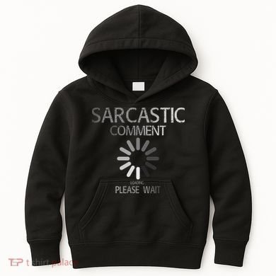 Sarcastic Comment Loading Please Wait Kids Hoodie