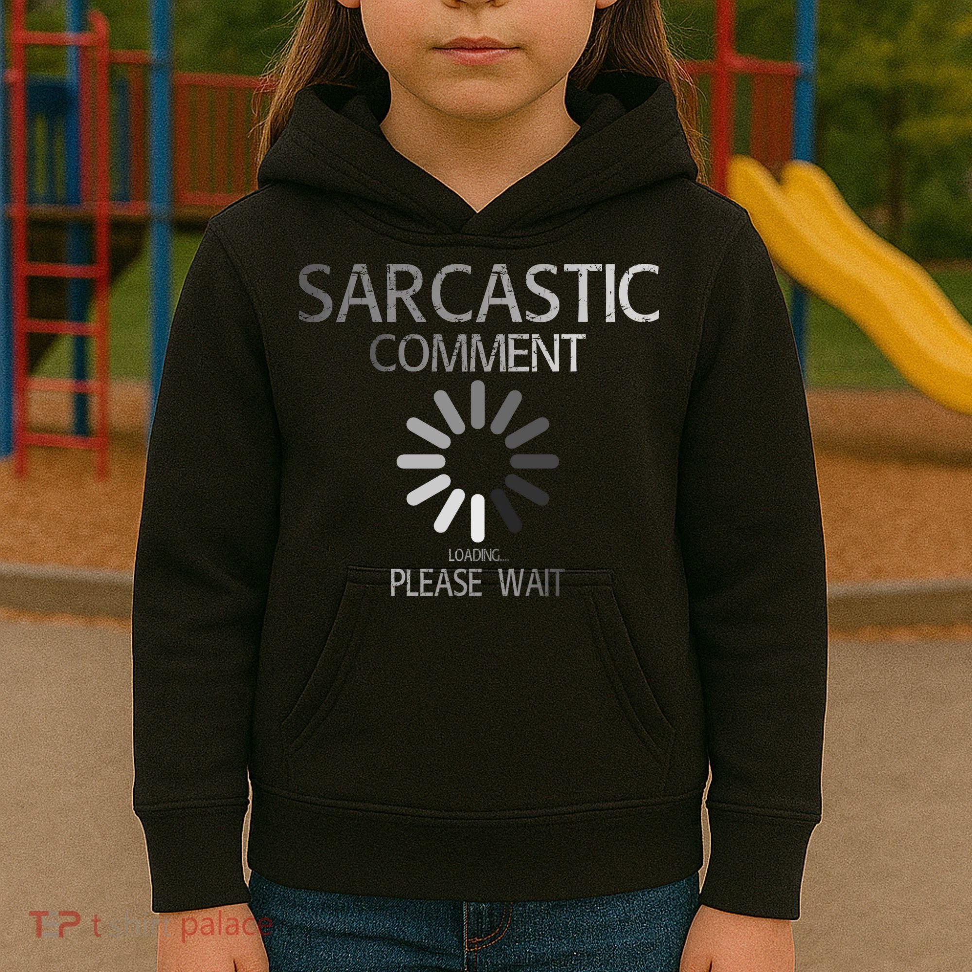Sarcastic Comment Loading Please Wait Kids Hoodie