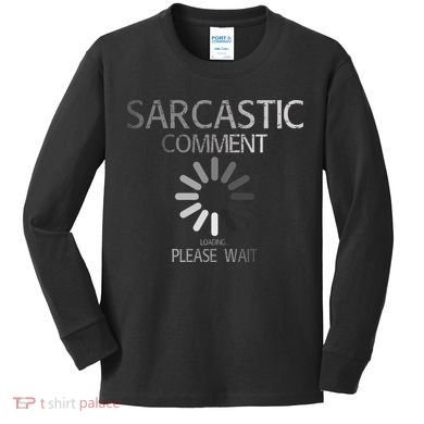 Sarcastic Comment Loading Please Wait Kids Long Sleeve Shirt