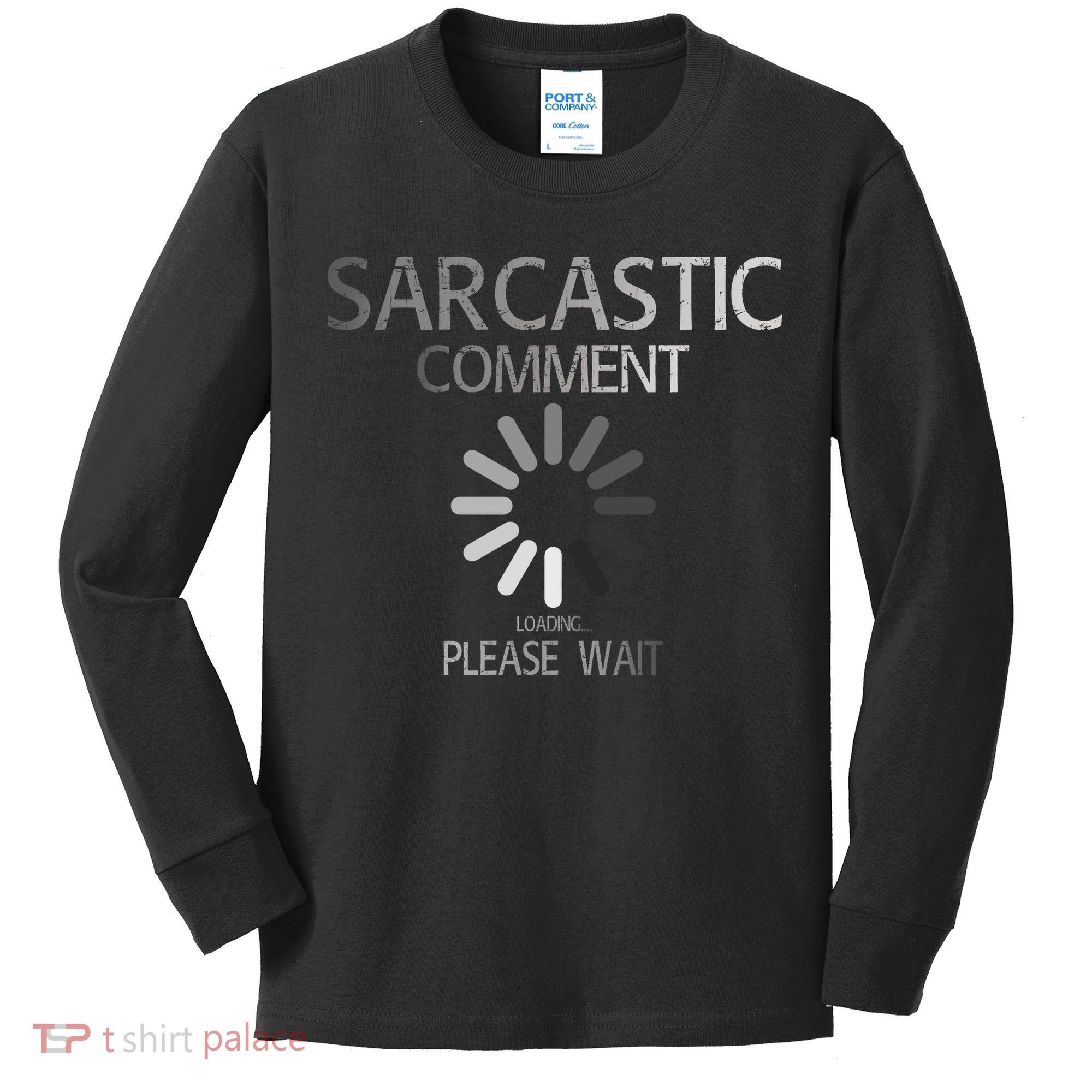 Sarcastic Comment Loading Please Wait Kids Long Sleeve Shirt
