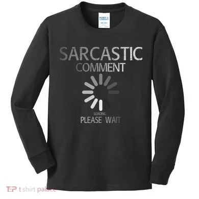 Sarcastic Comment Loading Please Wait Kids Long Sleeve Shirt