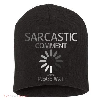 Sarcastic Comment Loading Please Wait Short Acrylic Beanie