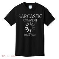 Sarcastic Comment Loading Please Wait Kids T-Shirt thumb 0