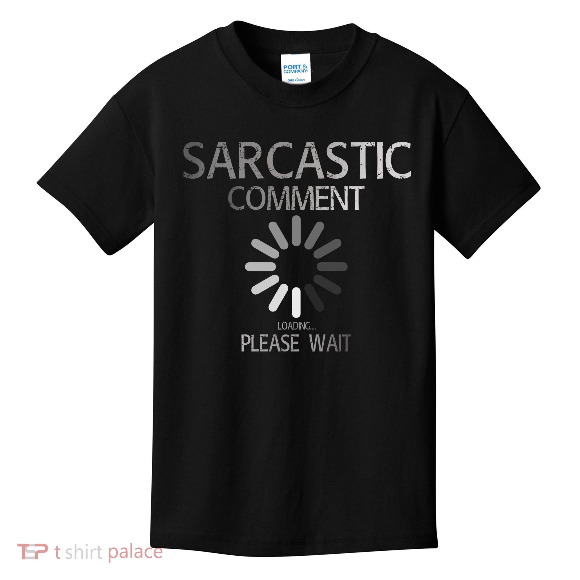 Sarcastic Comment Loading Please Wait Kids T-Shirt